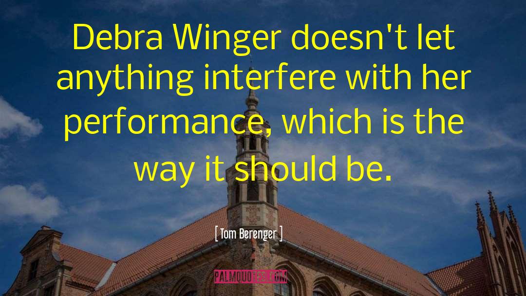 Tom Berenger Quotes: Debra Winger doesn't let anything