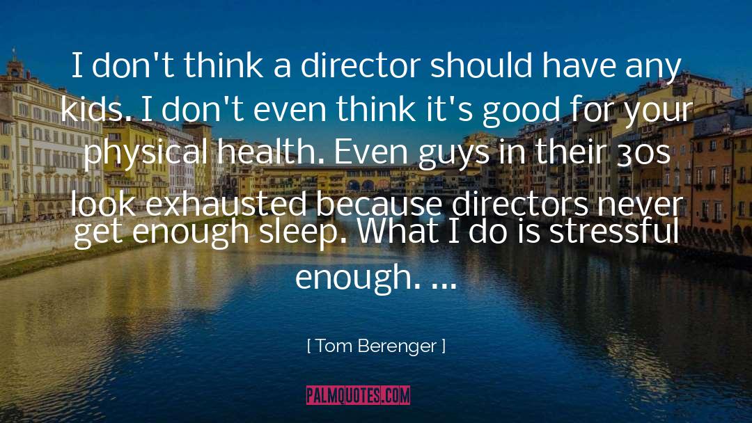 Tom Berenger Quotes: I don't think a director