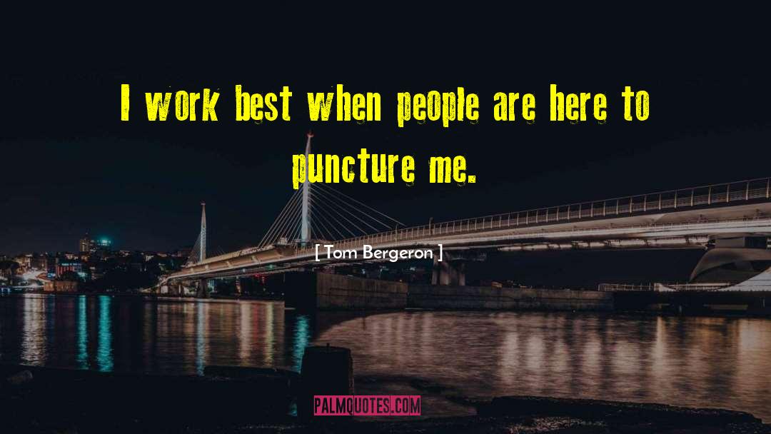 Tom Bergeron Quotes: I work best when people