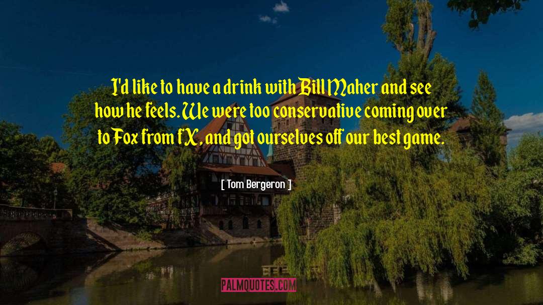 Tom Bergeron Quotes: I'd like to have a