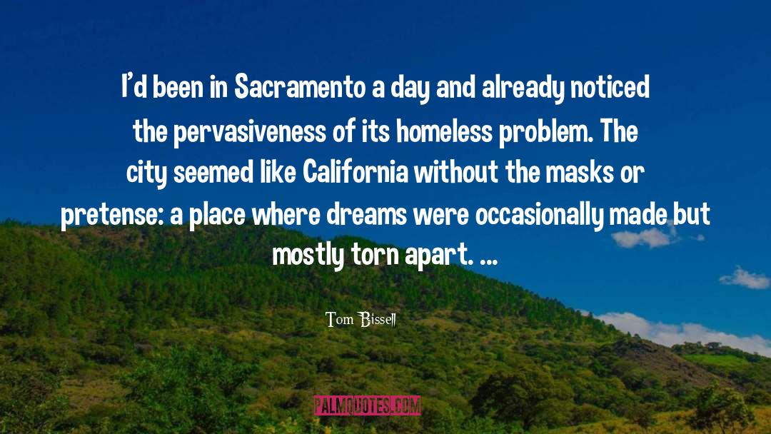 Tom Bissell Quotes: I'd been in Sacramento a