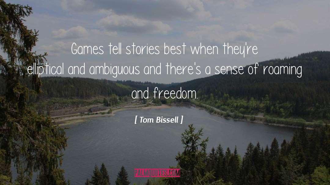 Tom Bissell Quotes: Games tell stories best when