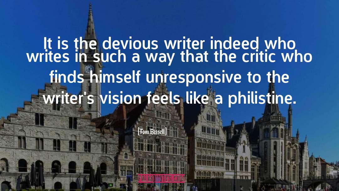Tom Bissell Quotes: It is the devious writer