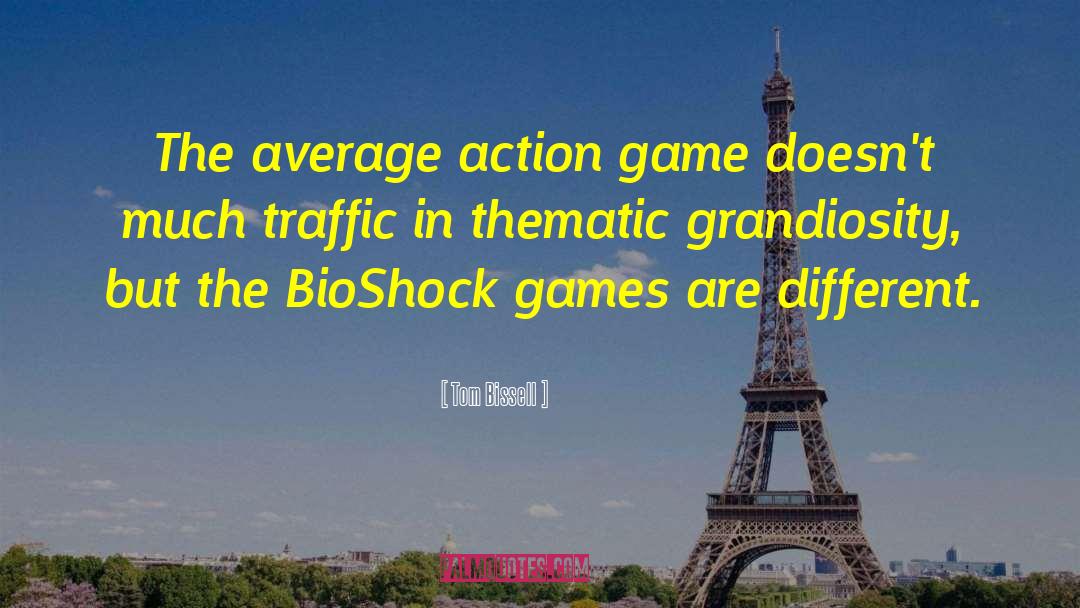 Tom Bissell Quotes: The average action game doesn't