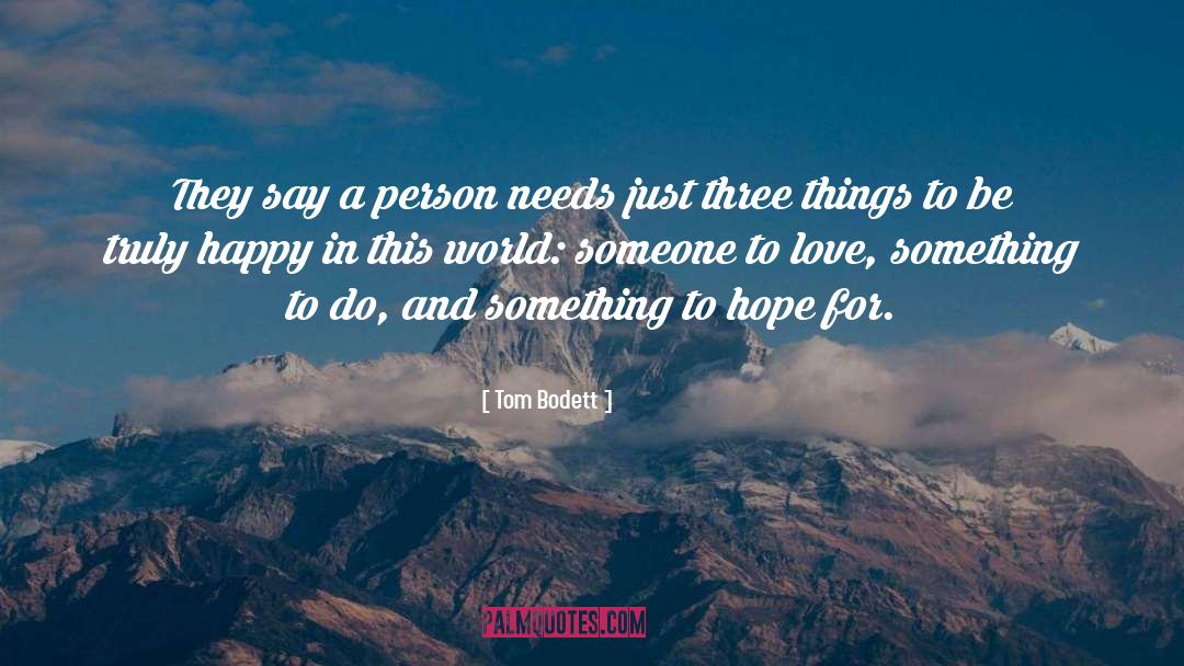 Tom Bodett Quotes: They say a person needs