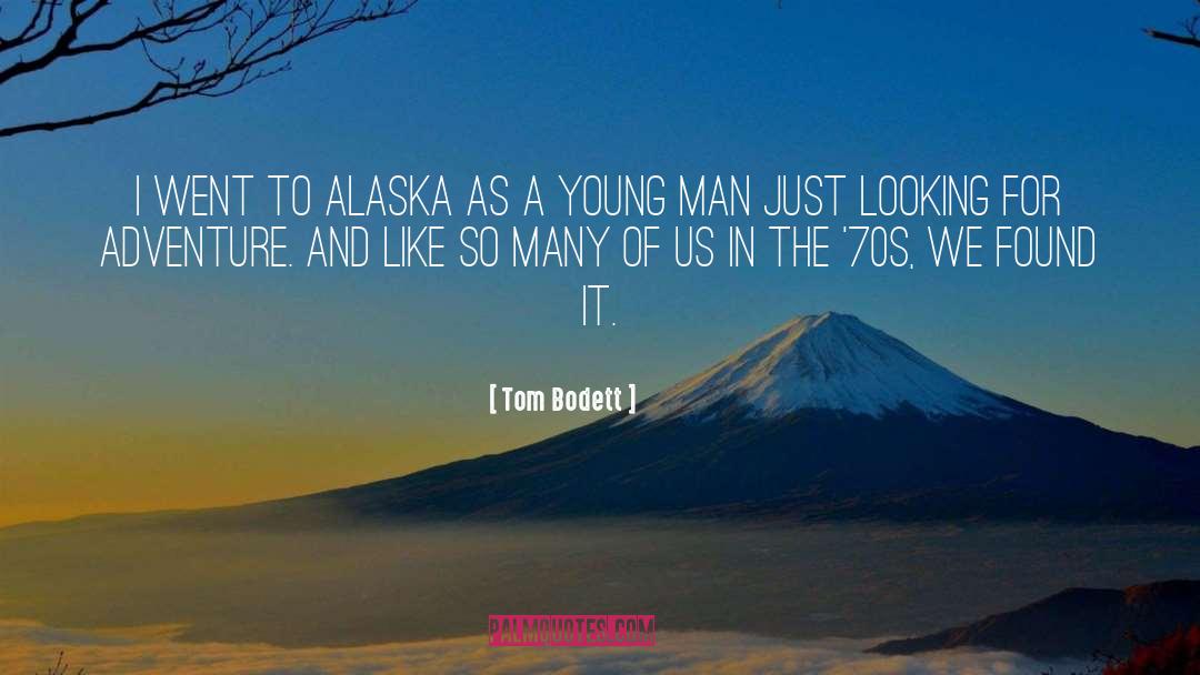Tom Bodett Quotes: I went to Alaska as