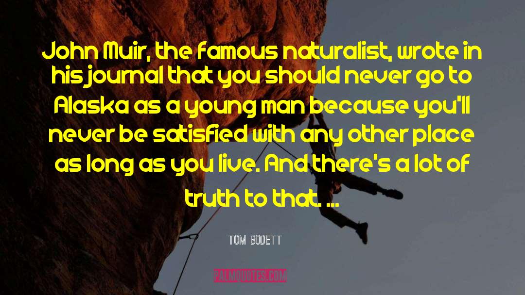 Tom Bodett Quotes: John Muir, the famous naturalist,