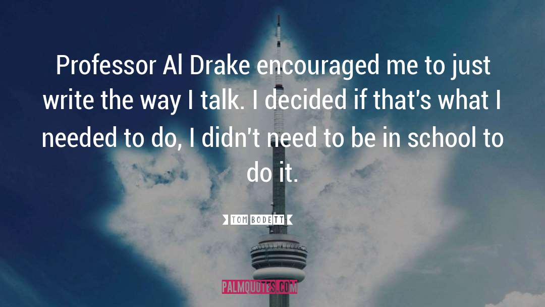 Tom Bodett Quotes: Professor Al Drake encouraged me