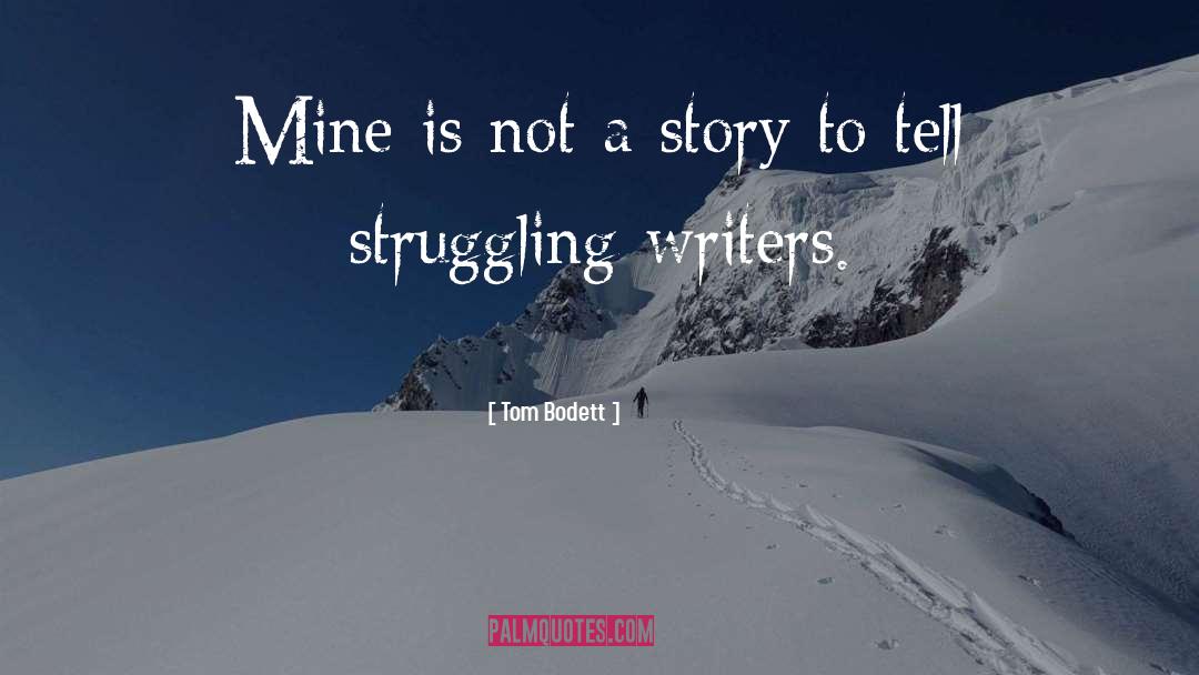 Tom Bodett Quotes: Mine is not a story