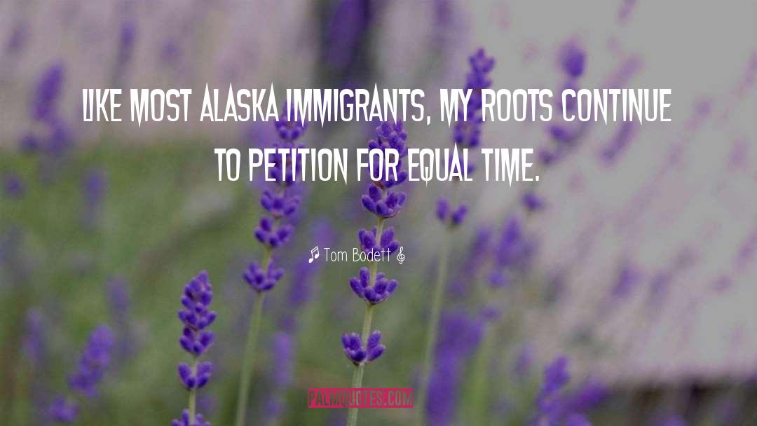 Tom Bodett Quotes: Like most Alaska immigrants, my
