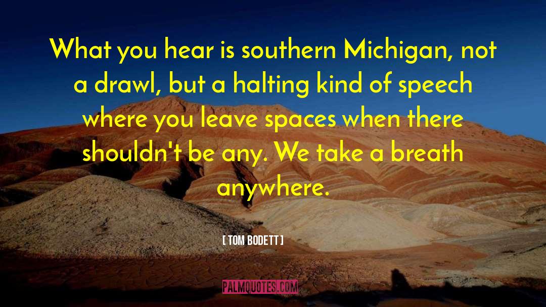 Tom Bodett Quotes: What you hear is southern