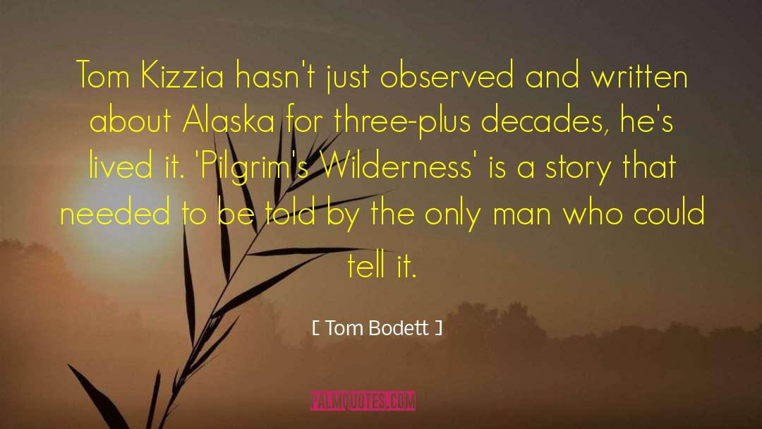 Tom Bodett Quotes: Tom Kizzia hasn't just observed