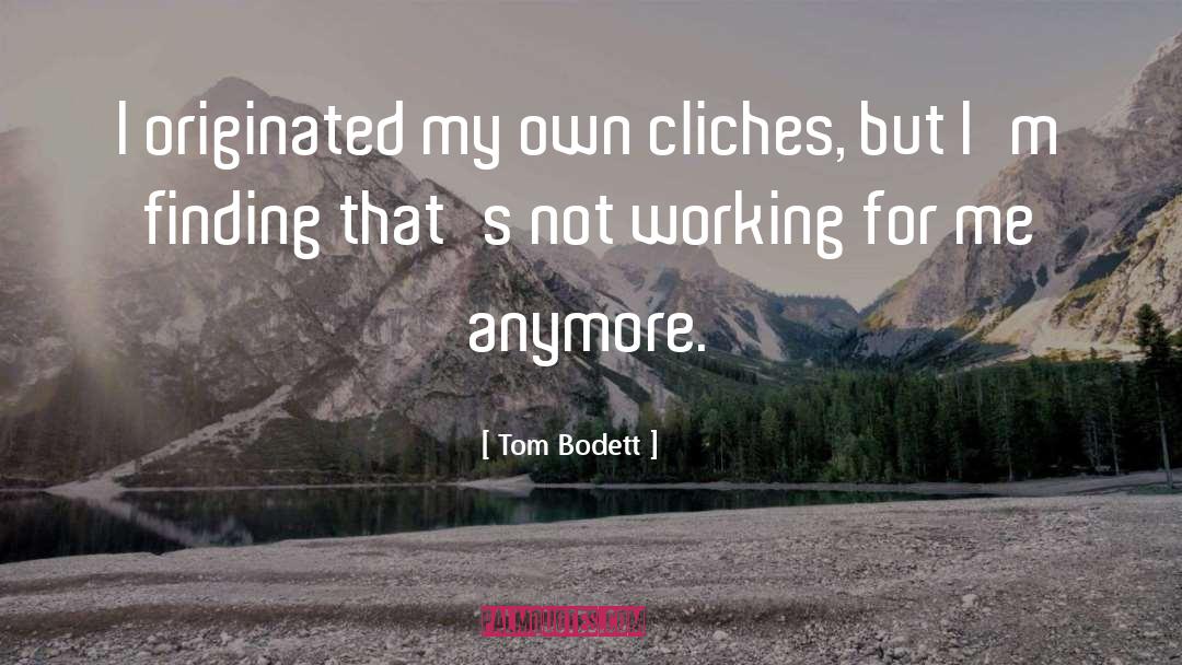 Tom Bodett Quotes: I originated my own cliches,