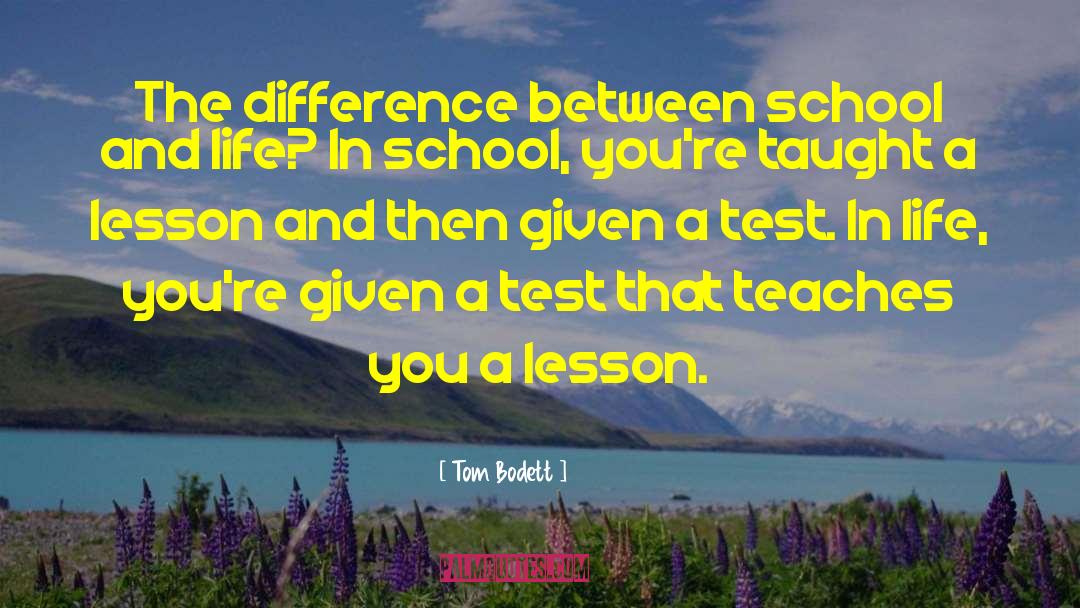 Tom Bodett Quotes: The difference between school and