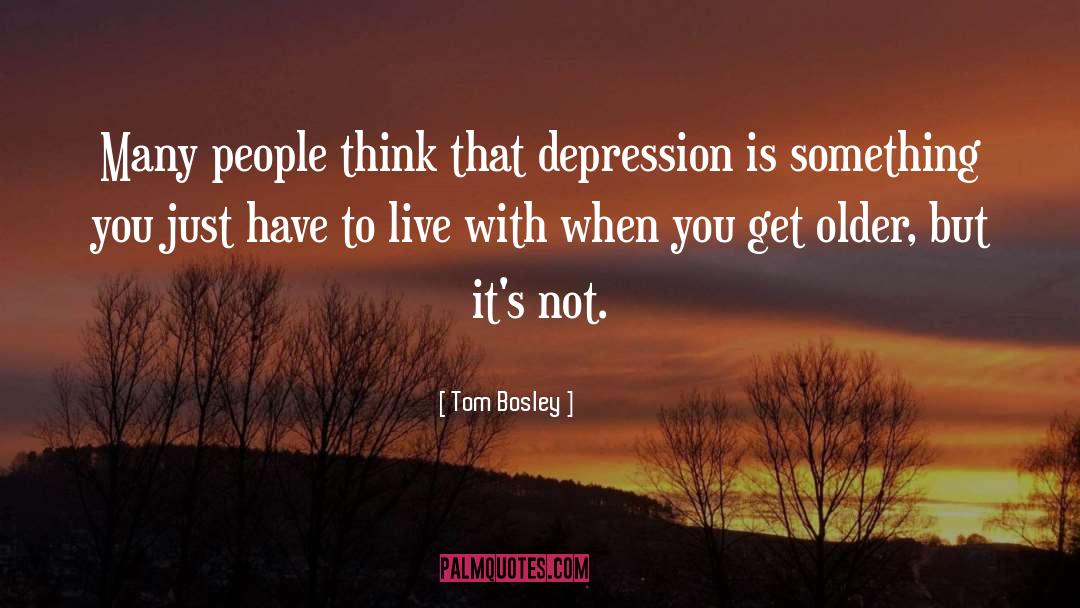 Tom Bosley Quotes: Many people think that depression