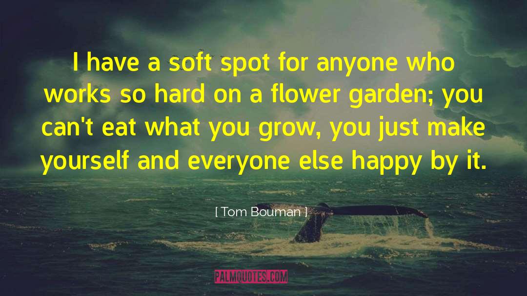 Tom Bouman Quotes: I have a soft spot