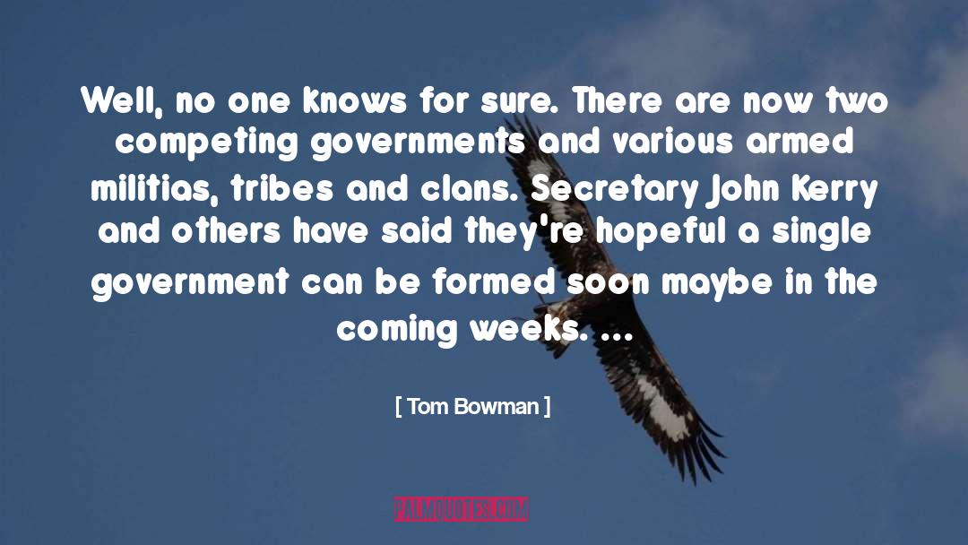 Tom Bowman Quotes: Well, no one knows for