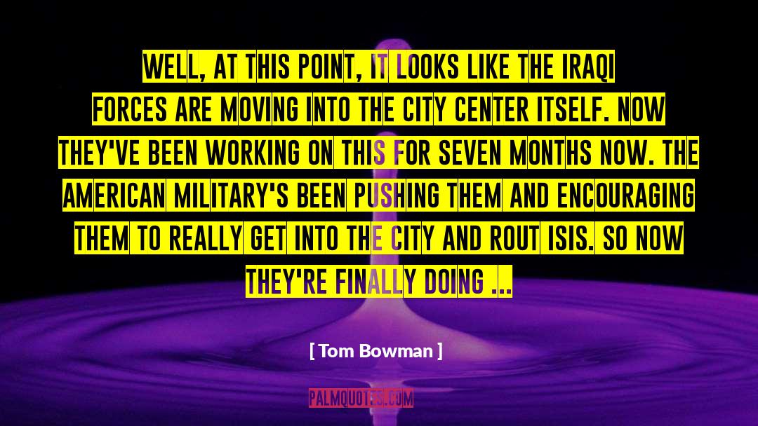 Tom Bowman Quotes: Well, at this point, it