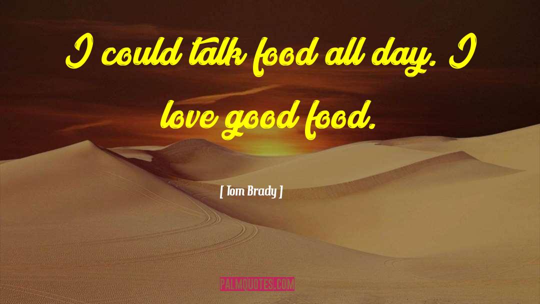 Tom Brady Quotes: I could talk food all