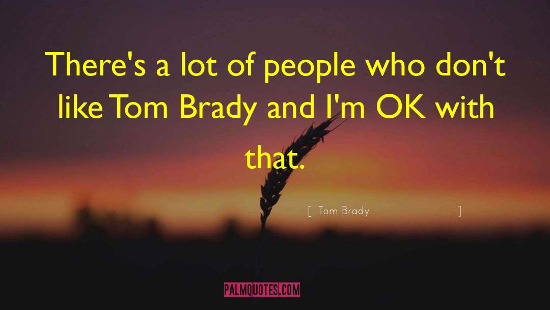 Tom Brady Quotes: There's a lot of people