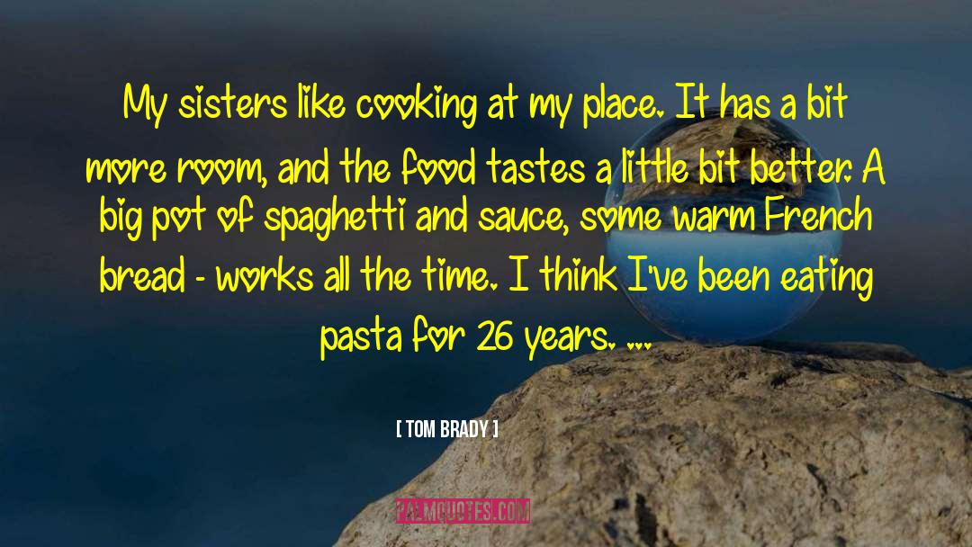Tom Brady Quotes: My sisters like cooking at