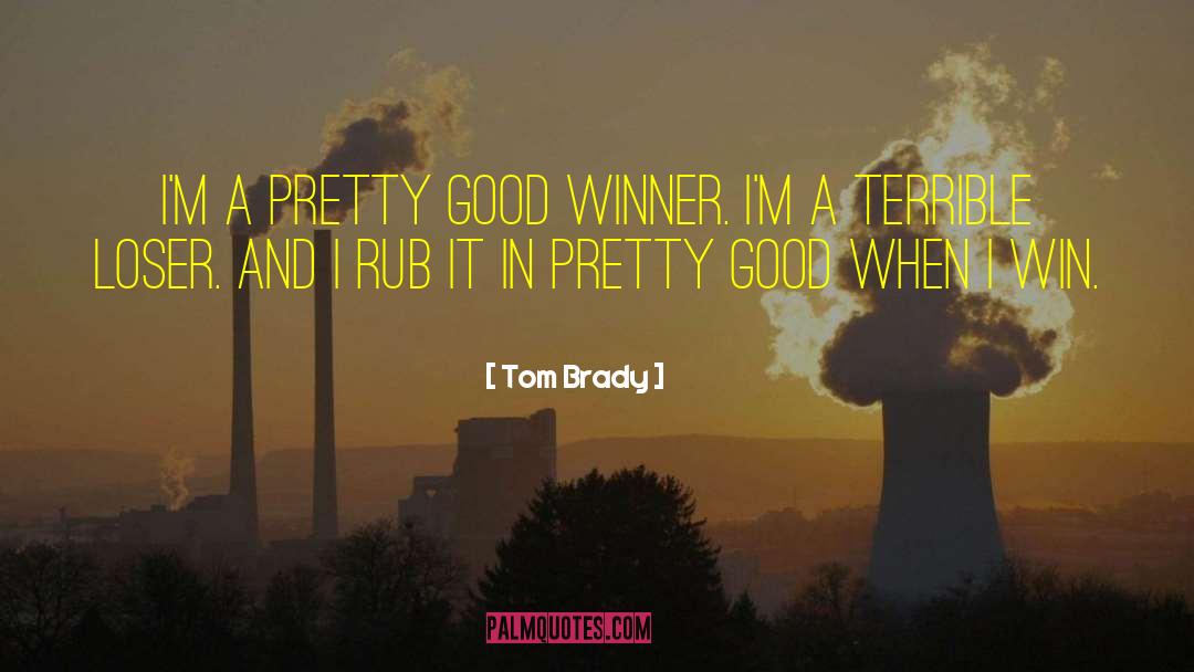 Tom Brady Quotes: I'm a pretty good winner.