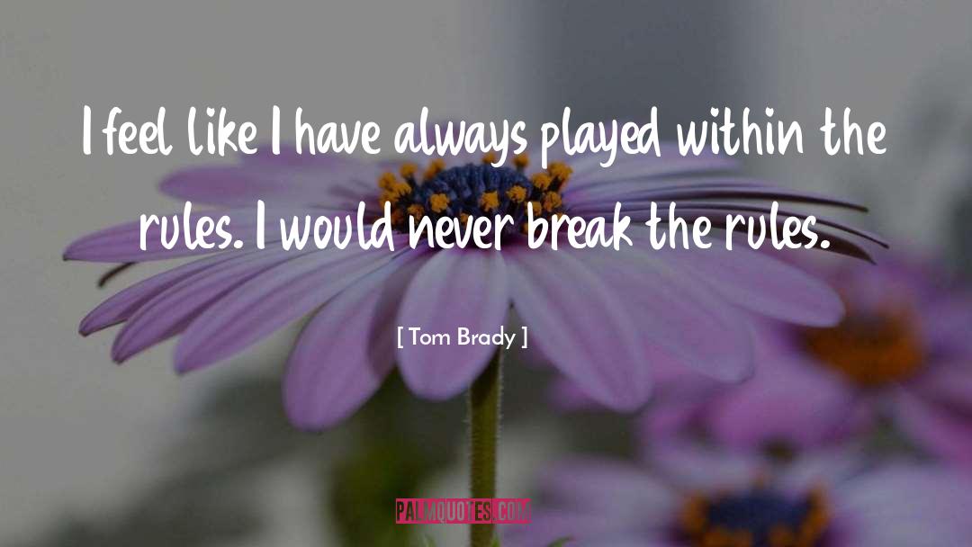Tom Brady Quotes: I feel like I have