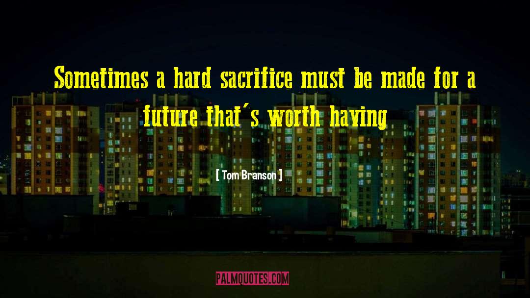 Tom Branson Quotes: Sometimes a hard sacrifice must