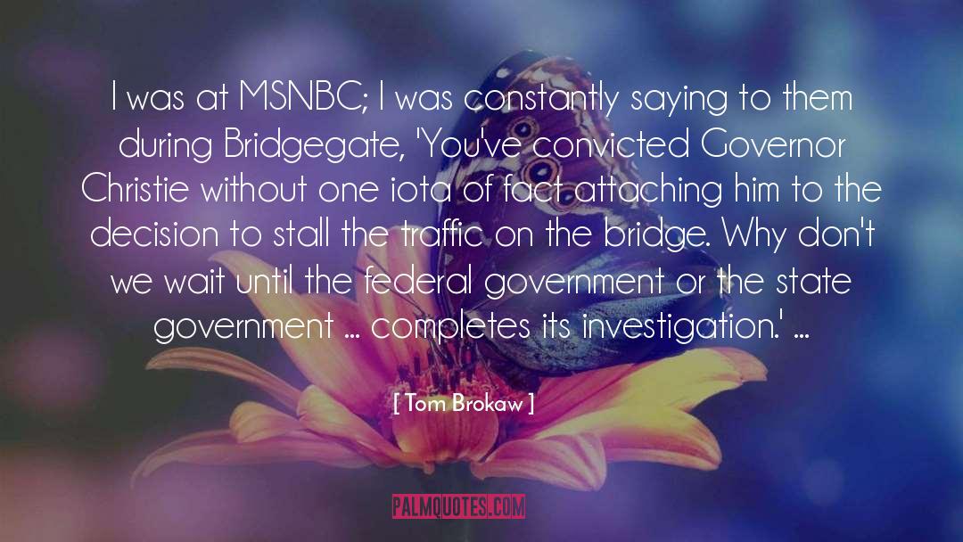 Tom Brokaw Quotes: I was at MSNBC; I