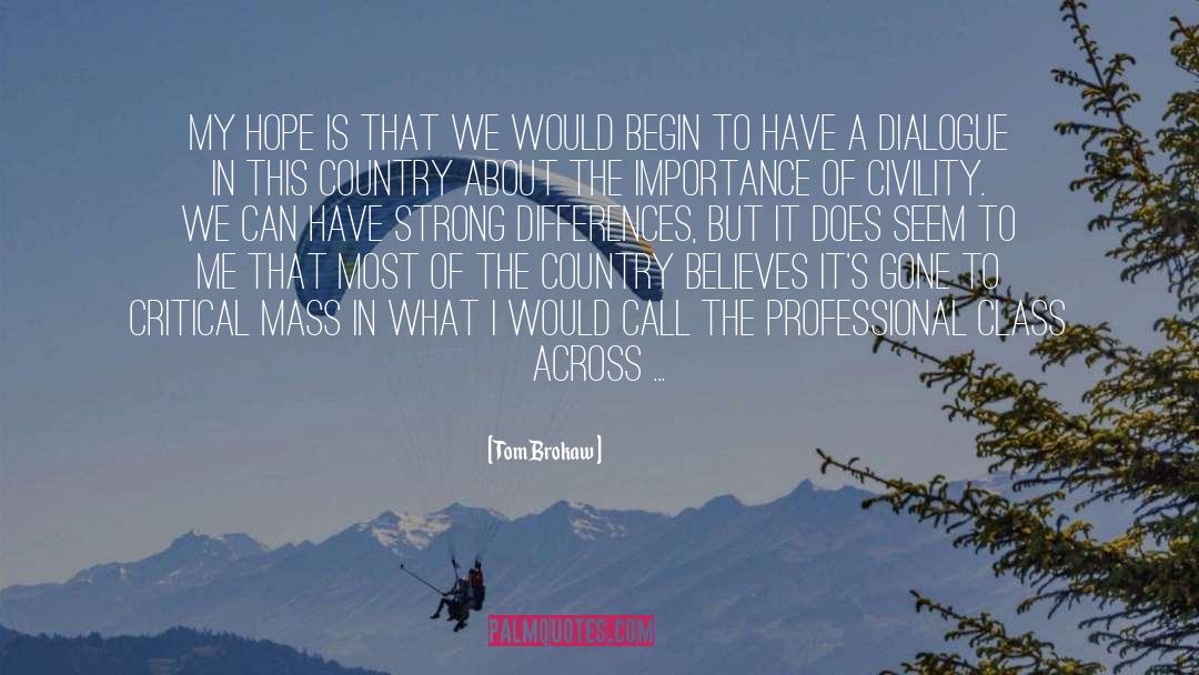 Tom Brokaw Quotes: My hope is that we