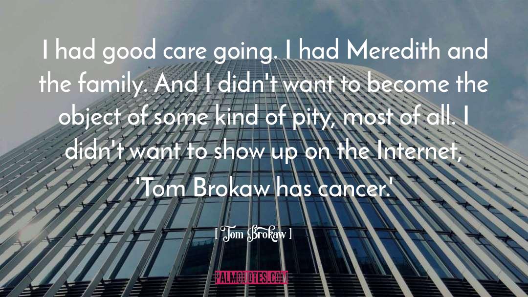 Tom Brokaw Quotes: I had good care going.