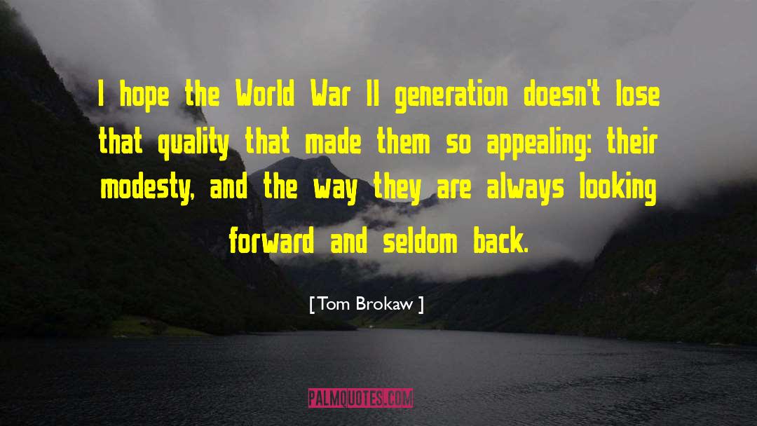 Tom Brokaw Quotes: I hope the World War