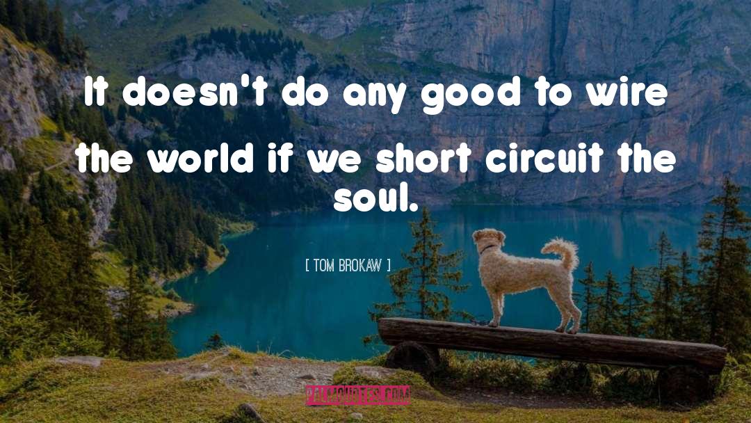 Tom Brokaw Quotes: It doesn't do any good
