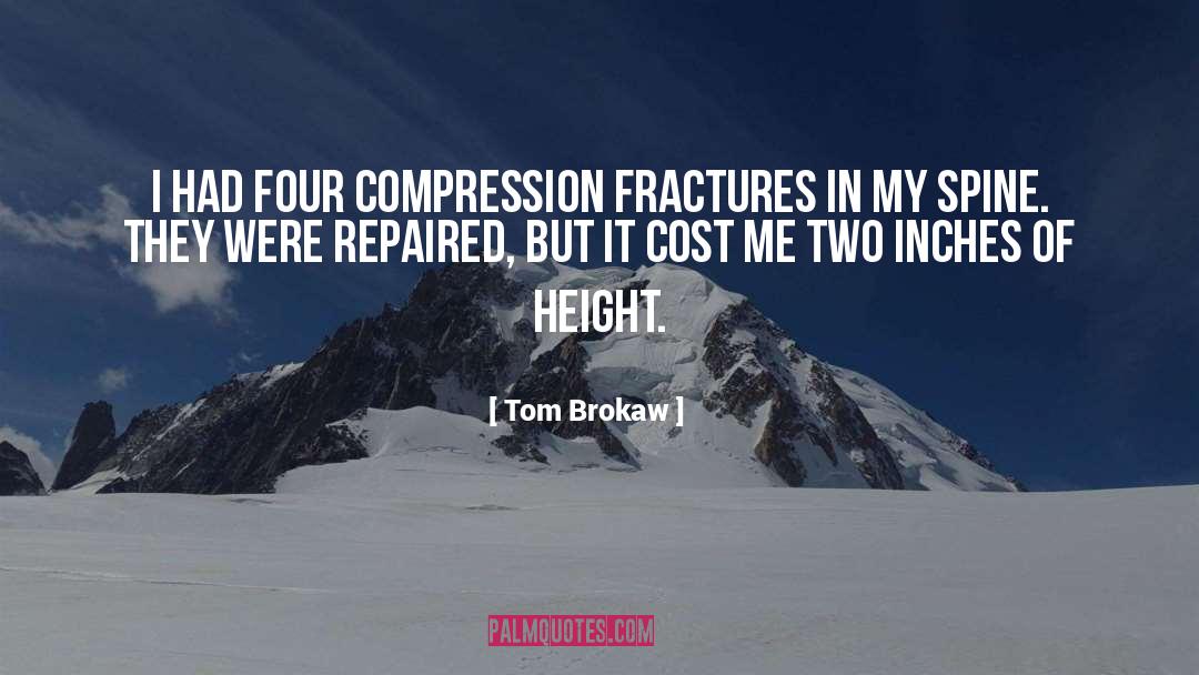 Tom Brokaw Quotes: I had four compression fractures