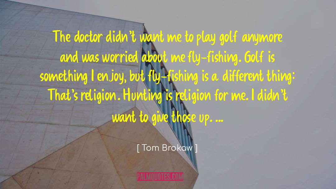 Tom Brokaw Quotes: The doctor didn't want me