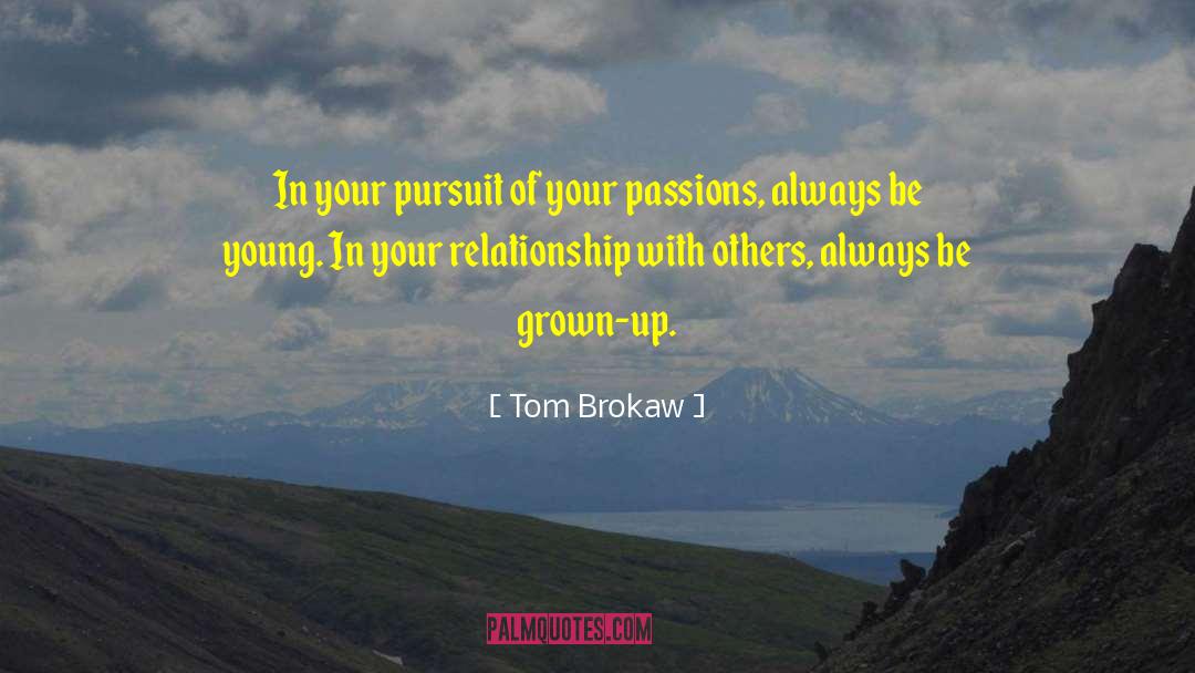 Tom Brokaw Quotes: In your pursuit of your