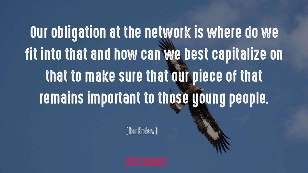 Tom Brokaw Quotes: Our obligation at the network