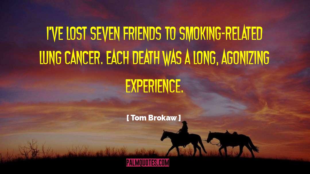 Tom Brokaw Quotes: I've lost seven friends to