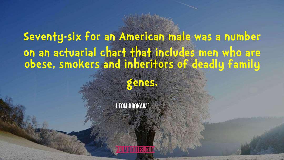 Tom Brokaw Quotes: Seventy-six for an American male