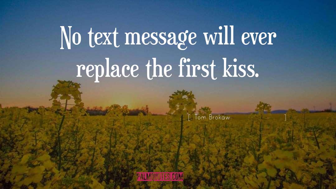 Tom Brokaw Quotes: No text message will ever