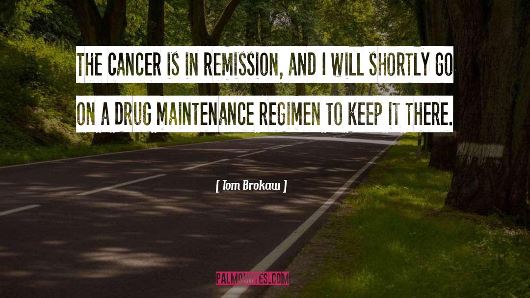 Tom Brokaw Quotes: The cancer is in remission,