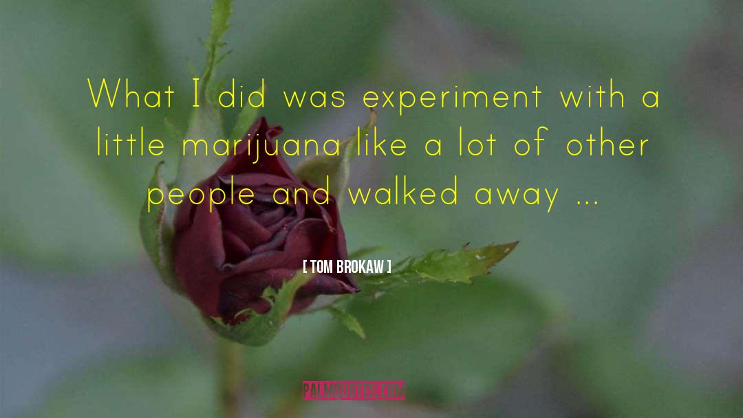 Tom Brokaw Quotes: What I did was experiment