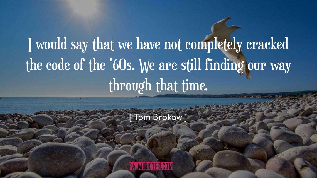Tom Brokaw Quotes: I would say that we
