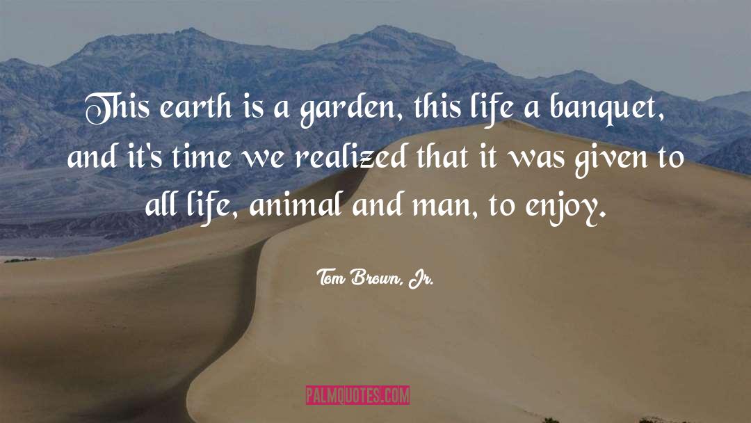 Tom Brown, Jr. Quotes: This earth is a garden,