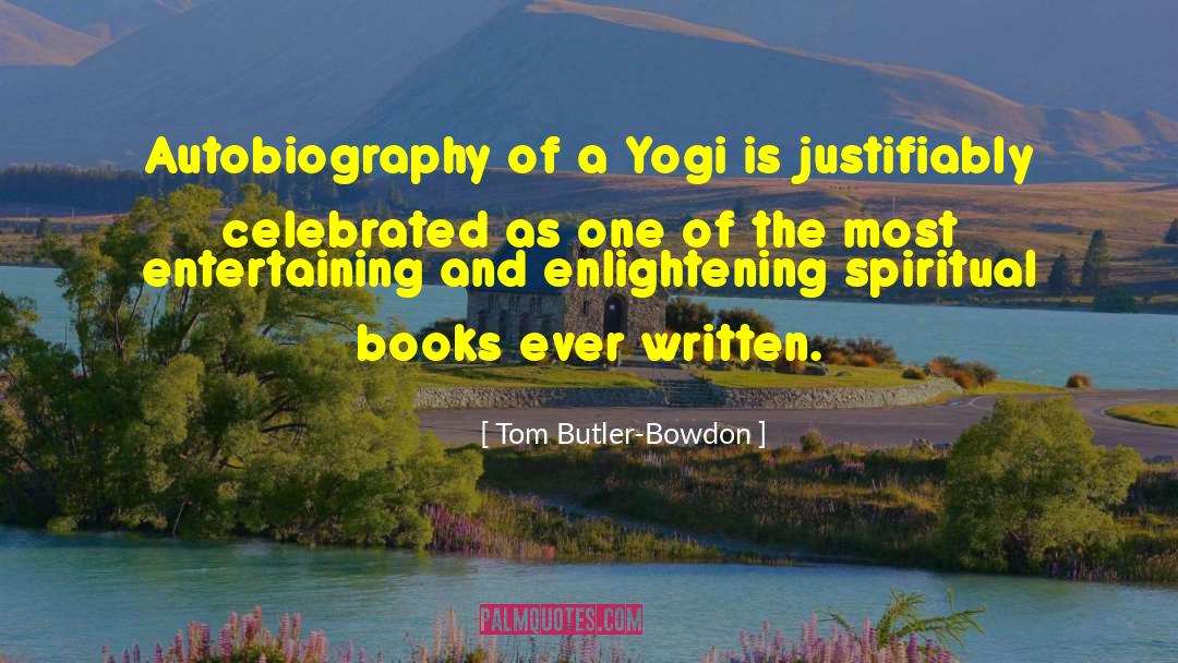 Tom Butler-Bowdon Quotes: Autobiography of a Yogi is