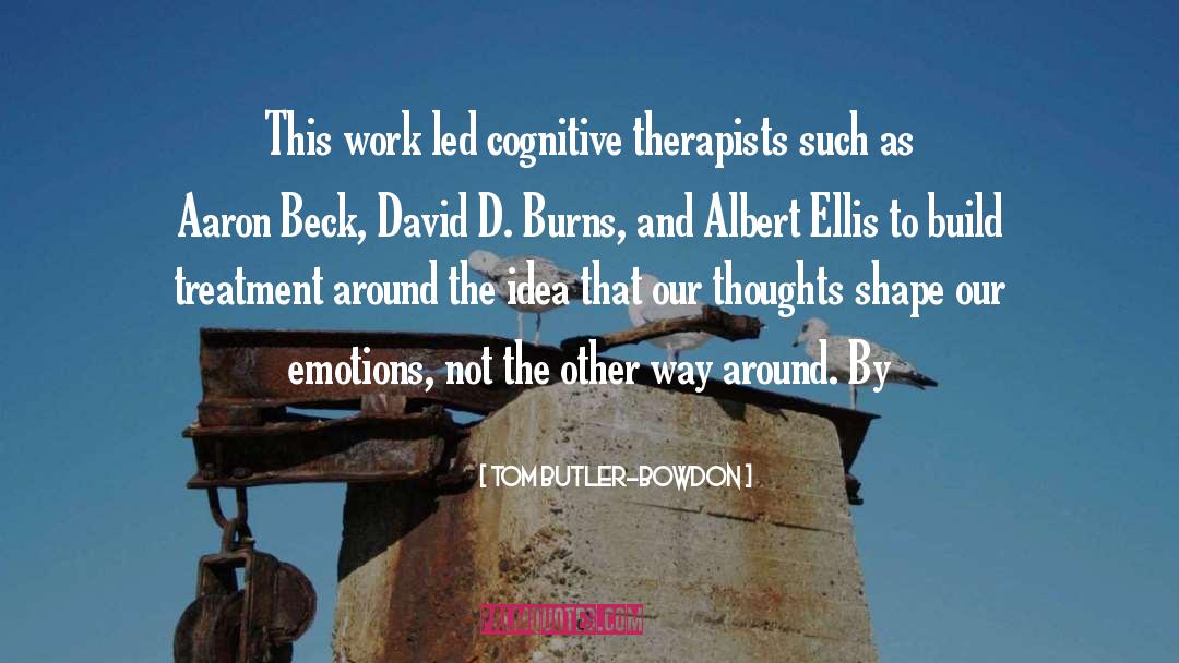 Tom Butler-Bowdon Quotes: This work led cognitive therapists