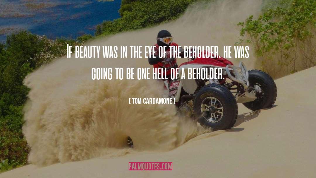 Tom Cardamone Quotes: If beauty was in the