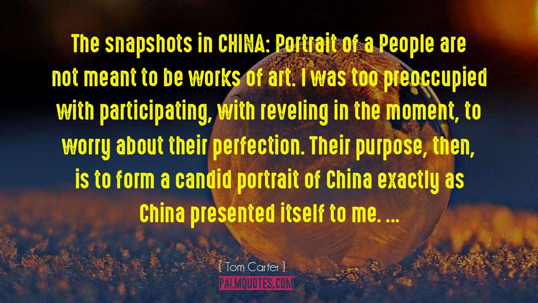 Tom Carter Quotes: The snapshots in CHINA: Portrait