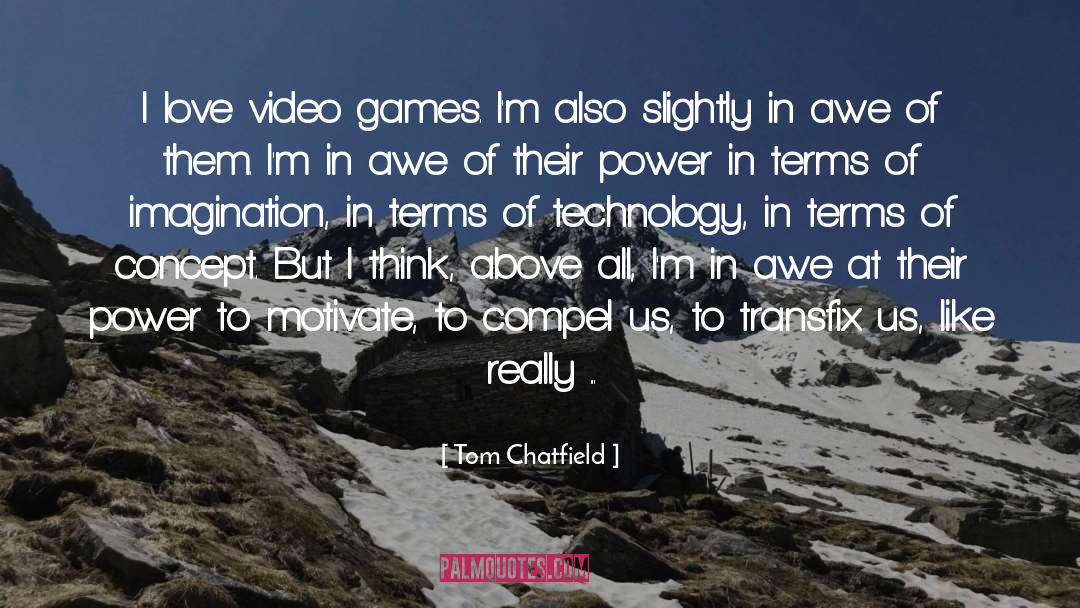 Tom Chatfield Quotes: I love video games. I'm
