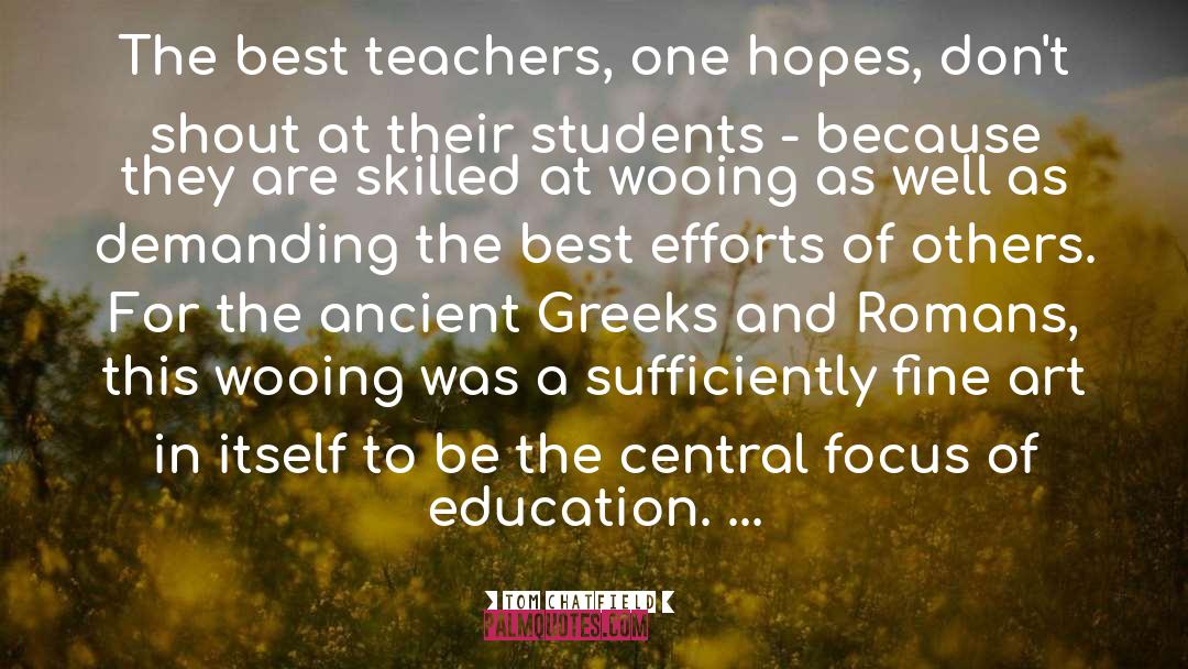 Tom Chatfield Quotes: The best teachers, one hopes,